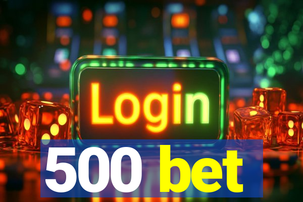 500 bet